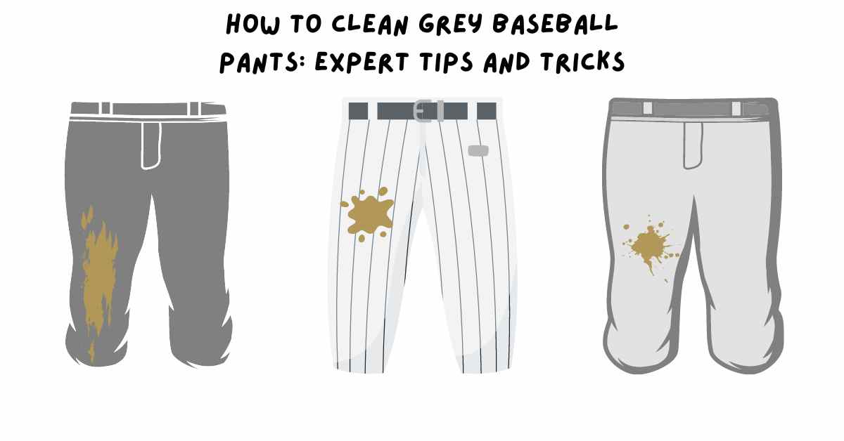 How to Clean Grey Baseball Pants: Expert Tips and Tricks