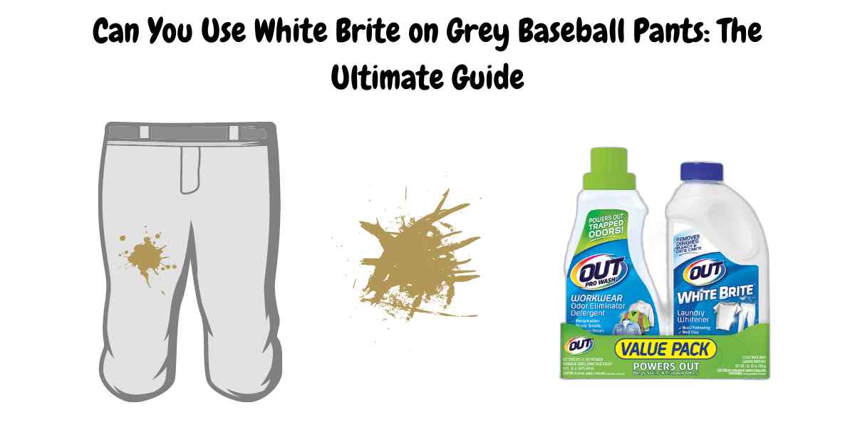 Can You Use White Brite on Grey Baseball Pants: The Ultimate Guide