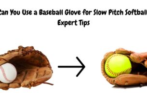 Can You Use a Baseball Glove for Slow Pitch Softball: Expert Tips